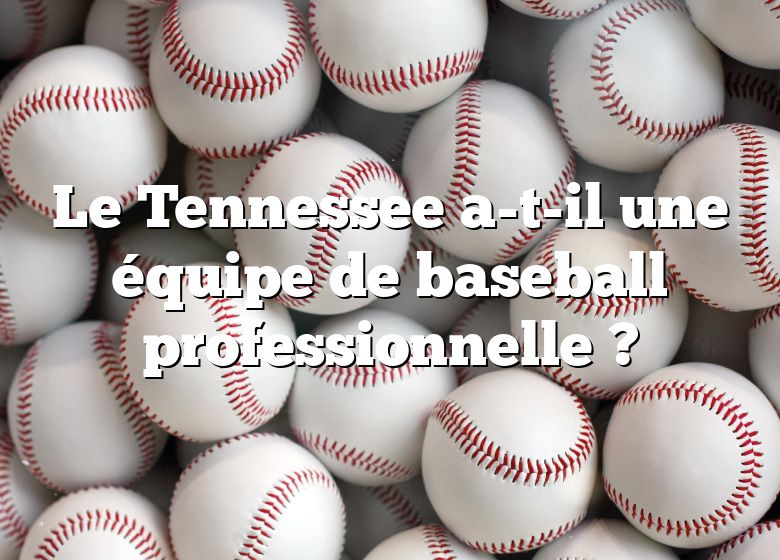 Le Tennessee a-t-il une équipe de baseball professionnelle ?